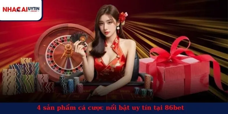 4 sản phẩm cá cược nổi bật uy tín tại 86bet